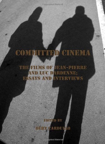 Committed Cinema The Films Of Jeanpierre And Luc Dardenne Essays And Interviews New Edition Bert Cardullo