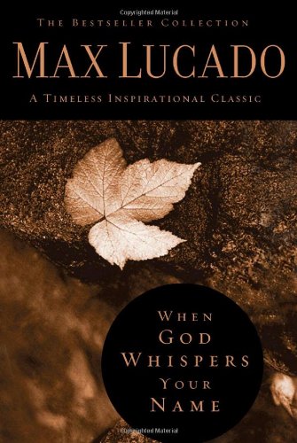 When God Whispers Your Name The Bestseller Collection Special Max Lucado