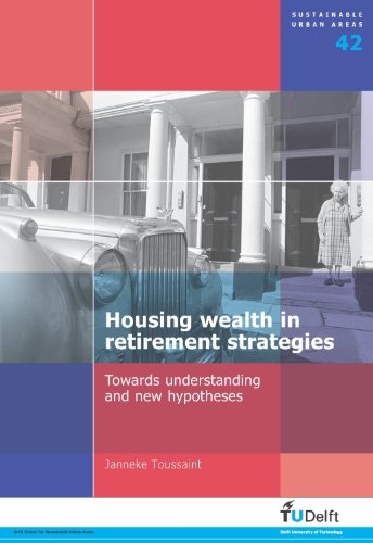 Housing Wealth In Retirement Strategies Towards Understanding And New Hypotheses Volume 42 Sustainable Urban Areas J Toussaint