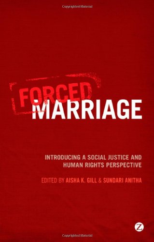 Forced Marriage Introducing A Social Justice And Human Rights Perspective Aisha K Gill And Sundari Anitha Editors