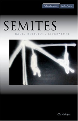 Semites Race Religion Literature Cultural Memory In The Present Gil Anidjar