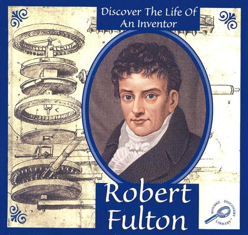 Robert Fulton Discover The Life Of An Inventor Mcleese Don