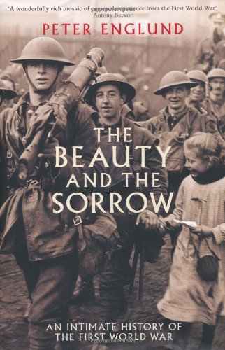 The Beauty And The Sorrow An Intimate History Of The First World War Peter Englund