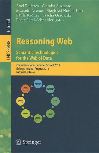 Reasoning Web Semantic Technologies For The Web Of Data 7th International Summer School 2011 Galway Ireland August 2327 2011 Tutorial Lectures 1st Edition Sren Auer