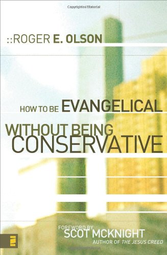 How To Be Evangelical Without Being Conservative Roger E Olson
