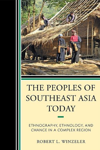 The Peoples Of Southeast Asia Today Ethnography Ethnology And Change In A Complex Region Robert L Winzeler