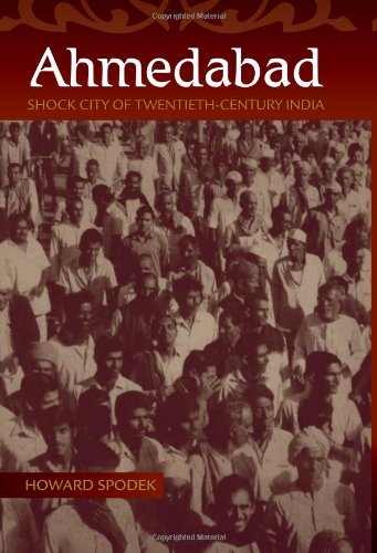 Ahmedabad Shock City Of Twentiethcentury India Howard Spodek