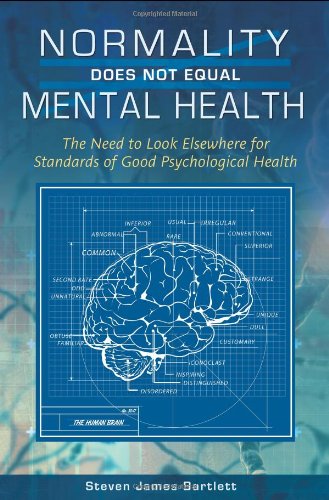 Normality Does Not Equal Mental Health The Need To Look Elsewhere For Standards Of Good Psychological Health Steven James Bartlett