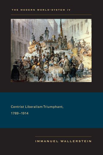 The Modern World System 4 Centrist Liberalism Triumphant 17891914 1st Edition Immanuel Wallerstein