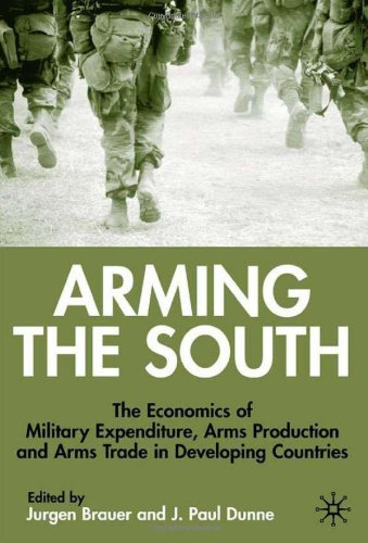 Arming The South The Economics Of Military Expenditure Arms Production And Arms Trade In Developing Countries Paul J Dunne