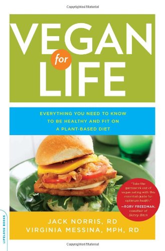 Vegan For Life Everything You Need To Know To Be Healthy And Fit On A Plantbased Diet Original Jack Norris