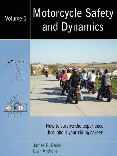 Motorcycle Safety And Dynamics How To Survive The Experience Throughout Your Riding Career Vol 1 James R Davis