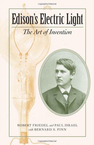 Edisons Electric Light The Art Of Invention Johns Hopkins Introductory Studies In The History Of Technology Rev Upd Robert Friedel