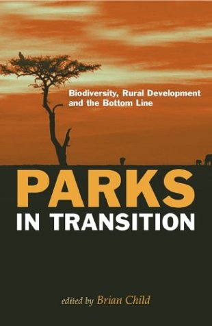 Parks In Transition Biodiversity Rural Development And The Bottom Line Brian Child