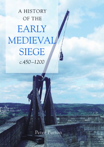 A History Of The Early Medieval Siege C4501200 Peter Purton