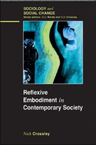Reflexive Embodiment In Contemporary Society 1st Nick Crossley