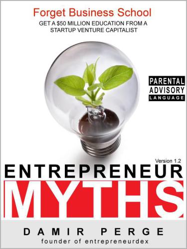 Entrepreneur Myths Forget Business School Get A 50 Million Education From A Startup Venture Capitalist Damir Perge