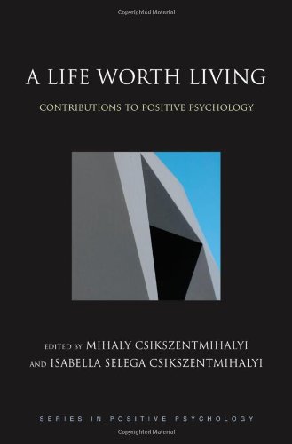 A Life Worth Living Contributions To Positive Psychology Series In Positive Psychology Mihaly Csikszentmihalyi