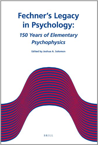 Fechners Legacy In Psychology 150 Years Of Elementary Psychophysics Joshua A Solomon
