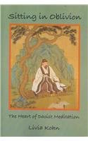 Sitting In Oblivion The Heart Of Daoist Meditation First Three Pines Livia Kohn