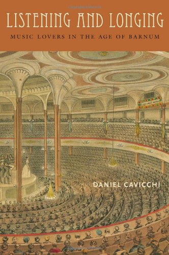 Listening And Longing Music Lovers In The Age Of Barnum Music Culture Daniel Cavicchi