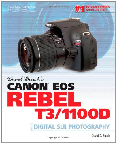 David Buschs Canon Eos Rebel T3 1100d Guide To Digital Slr Photography 1st Edition David D Busch