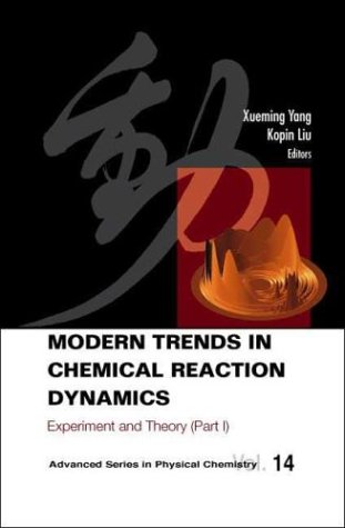 Modern Trends In Chemical Reaction Dynamics Experiment And Theory Xueming Yang
