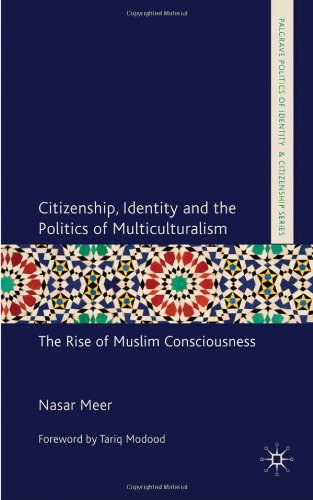 Citizenship Identity And The Politics Of Multiculturalism The Rise Of Muslim Consciousness Palgrave Politics Of Identity And Citizenship Nasar Meer
