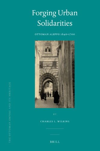 Forging Urban Solidarities Ottoman Aleppo 16401700 Charles L Wilkins