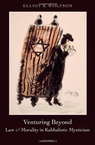 Venturing Beyond Law And Morality In Kabbalistic Mysticism Elliot R Wolfson
