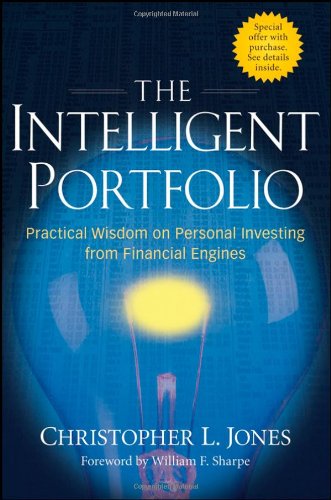 The Intelligent Portfolio Practical Wisdom On Personal Investing From Financial Engines 1st Edition Christopher L Jones