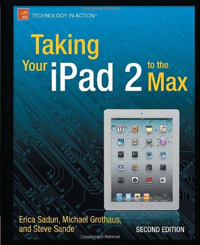 Taking Your Ipad 2 To The Max 2nd Edition Erica Sadun Michael Grothaus