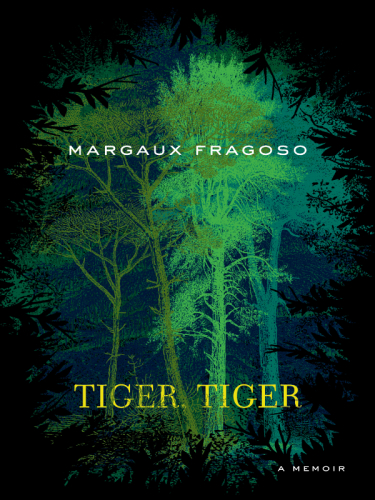 Tiger Tiger A Memoir Margaux Fragoso
