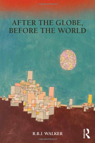 After The Globe Before The World 1st Edition R B J Walker