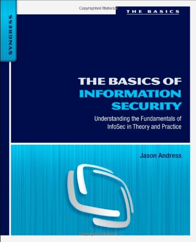 The Basics Of Information Security Understanding The Fundamentals Of Infosec In Theory And Practice 1st Edition Jason Andress