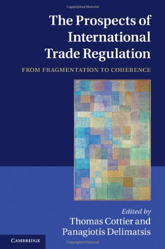 The Prospects Of International Trade Regulation From Fragmentation To Coherence 1st Edition Thomas Cottier