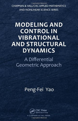 Modeling And Control In Vibrational And Structural Dynamics A Differential Geometric Approach Chapman Hall Crc Applied Mathematics Nonlinear Science 1st Edition Pengfei Yao