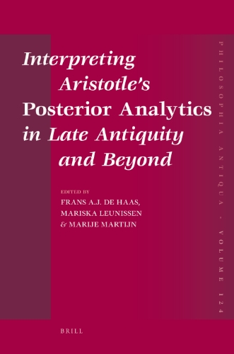 Interpreting Aristotles Posterior Analytics In Late Antiquity And Beyond Frans A J De Haas
