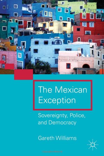 The Mexican Exception Sovereignty Police And Democracy Gareth Williams