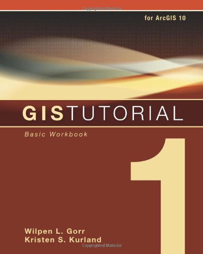 Gis Tutorial 1 Basic Workbook Fourth Edition New Edition For Arcgis 10 Wilpen L Gorr