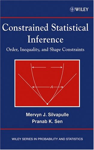 Constrained Statistical Inference Inequality Order And Shape Restrictions 1st Edition Mervyn J Silvapulle