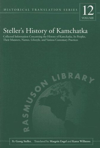 Stellers History Of Kamchatka Collected Information Concerning The History Of Kamchatka Its Peoples Their Manners Names Lifestyles And Various Customary Practices 1st Edition Georg Steller