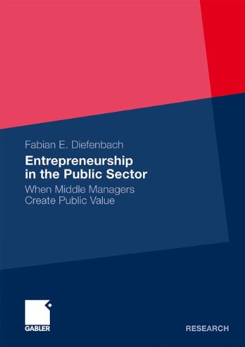 Entrepreneurial Orientation In The Public Sector When Middle Managers Create Public Value 2011th Edition Fabian Elias Diefenbach