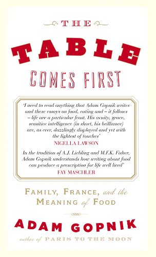 The Table Comes First Family France And The Meaning Of Food Adam Gopnik