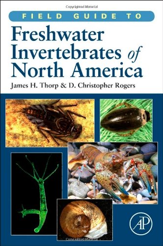 Field Guide To Freshwater Invertebrates Of North America Field Guide To Academic Press 1st Edition James H Thorp