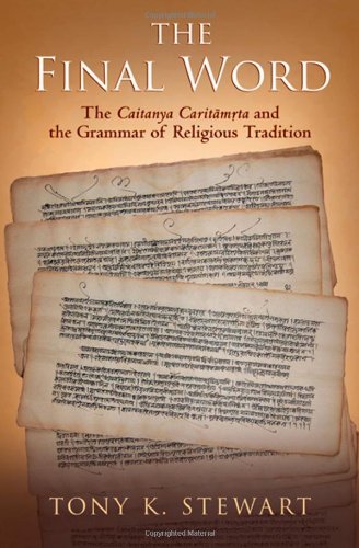 The Final Word The Caitanya Caritamrita And The Grammar Of Religious Tradition Tony K Stewart
