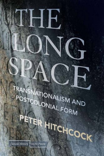 The Long Space Transnationalism And Postcolonial Form Cultural Memory In The Present Peter Hitchcock