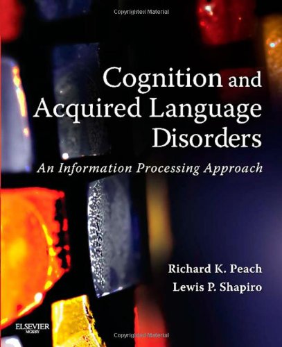 Cognition And Acquired Language Disorders An Information Processing Approach 1st Edition Richard K Peach