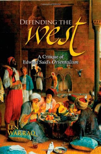 Defending The West A Critique Of Edward Saids Orientalism 1st Edition Ibn Warraq