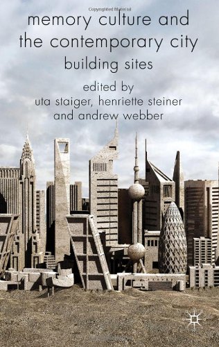 Memory Culture And The Contemporary City Uta Staiger Henriette Steiner